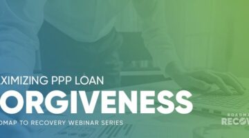 Roadmap to Recovery: Maximizing PPP Loan Forgiveness