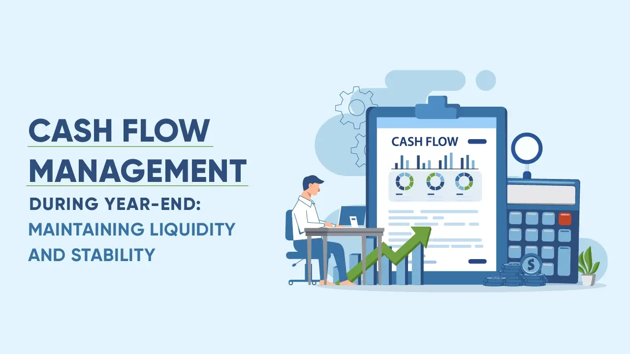 Cash Flow Management During Year-End: Maintaining Liquidity And Stability