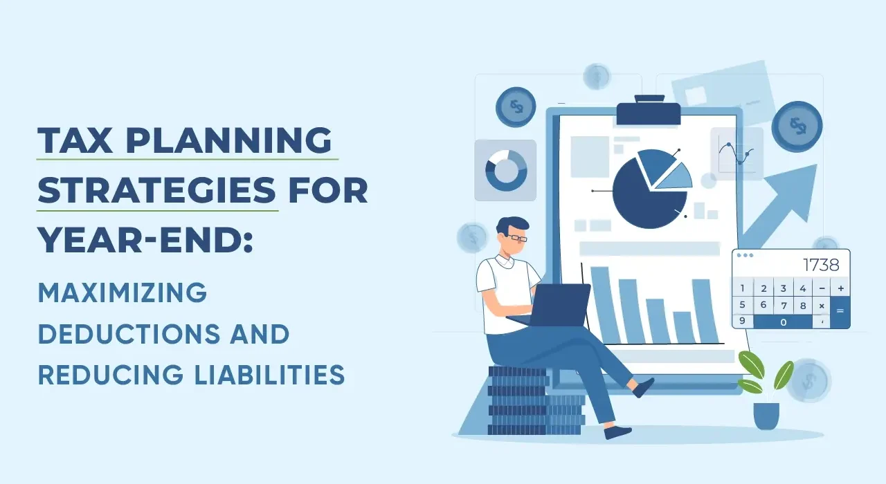 Tax Planning Strategies for Year-End: Maximizing Deductions and Reducing Liabilities