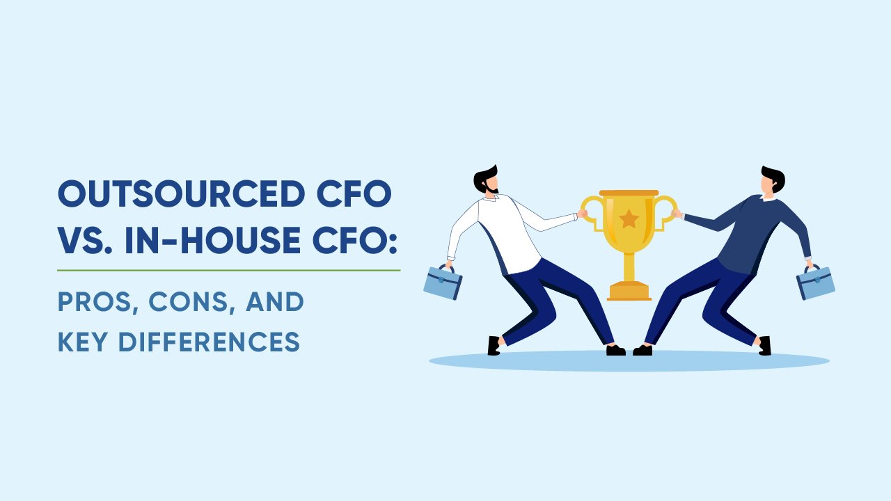 Outsourced CFO vs In-House CFO: Pros, Cons & How to Choose