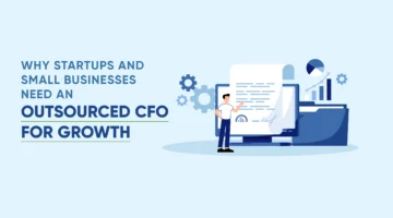 Why Startups and Small Businesses Need an Outsourced CFO for Growth