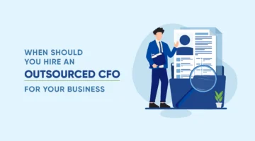 When Should You Hire an Outsourced CFO For Your Business