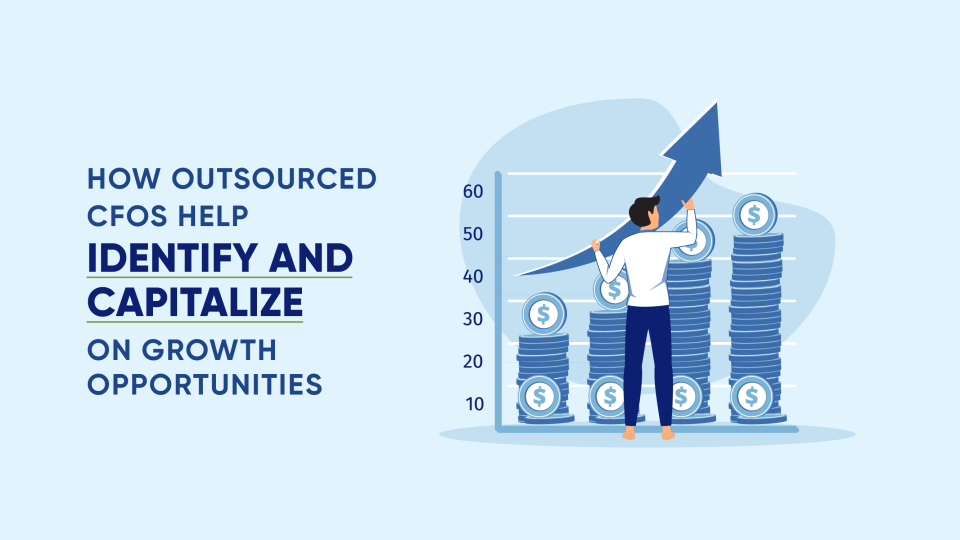 How Outsourced CFOs Help Identify and Capitalize on Growth Opportunities Cover